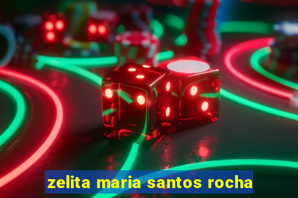 zelita maria santos rocha